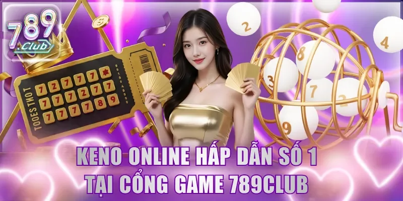 Keno online hấp dẫn số 1 tại cổng game 789Club